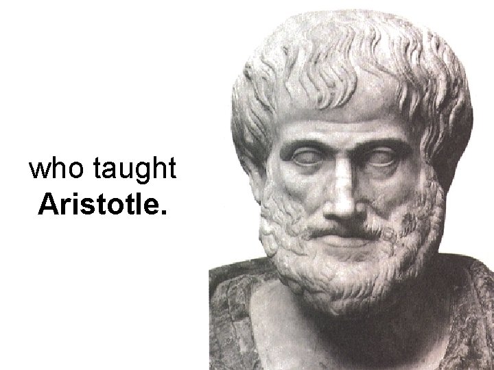 who taught Aristotle. 