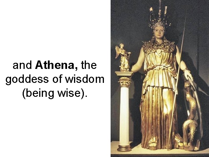 and Athena, the goddess of wisdom (being wise). 