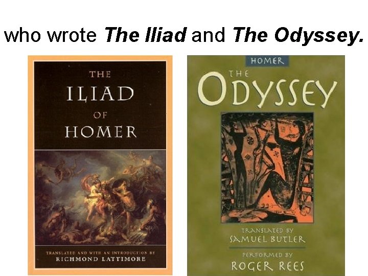 who wrote The Iliad and The Odyssey. 