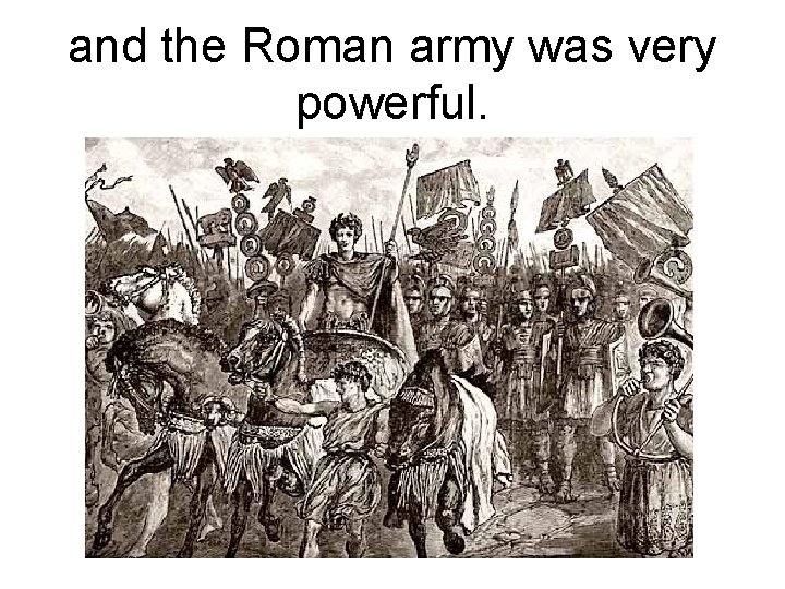 and the Roman army was very powerful. 