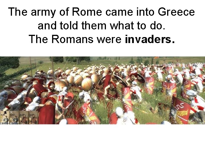 The army of Rome came into Greece and told them what to do. The