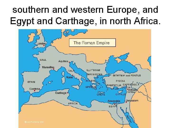 southern and western Europe, and Egypt and Carthage, in north Africa. 