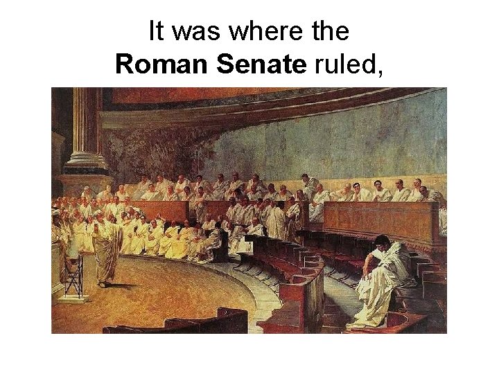 It was where the Roman Senate ruled, 