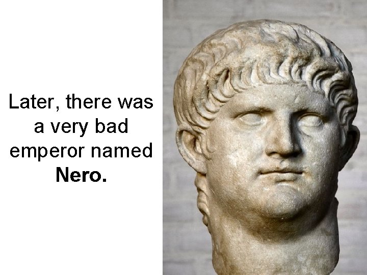 Later, there was a very bad emperor named Nero. 