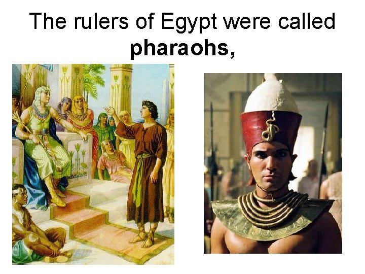 The rulers of Egypt were called pharaohs, 