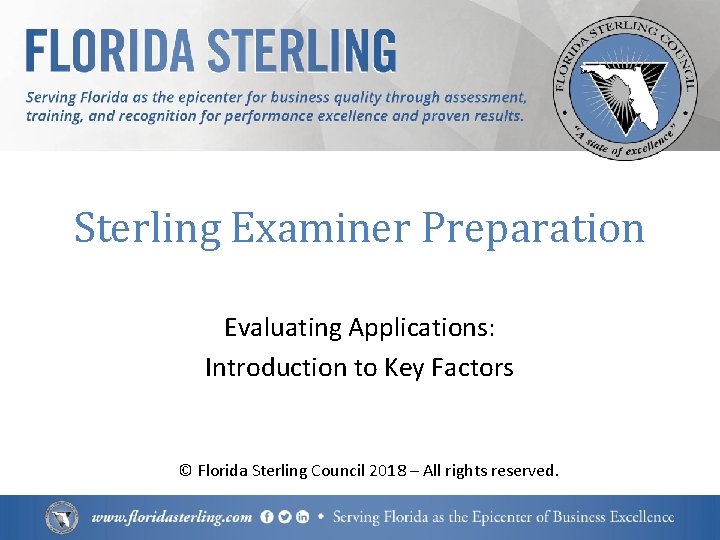 Sterling Examiner Preparation Evaluating Applications: Introduction to Key Factors © Florida Sterling Council 2018