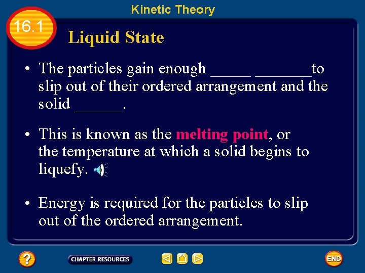 Kinetic Theory 16. 1 Liquid State • The particles gain enough _______to slip out