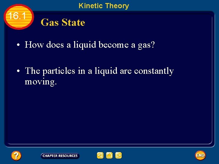 Kinetic Theory 16. 1 Gas State • How does a liquid become a gas?