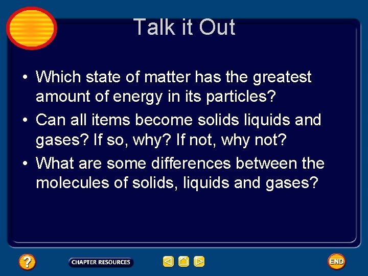 Talk it Out • Which state of matter has the greatest amount of energy