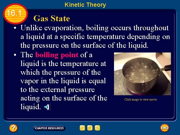 Kinetic Theory 16. 1 Gas State • Unlike evaporation, boiling occurs throughout a liquid