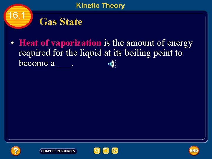 Kinetic Theory 16. 1 Gas State • Heat of vaporization is the amount of