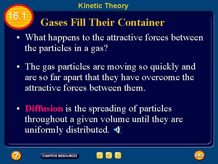 Kinetic Theory 16. 1 Gases Fill Their Container • What happens to the attractive