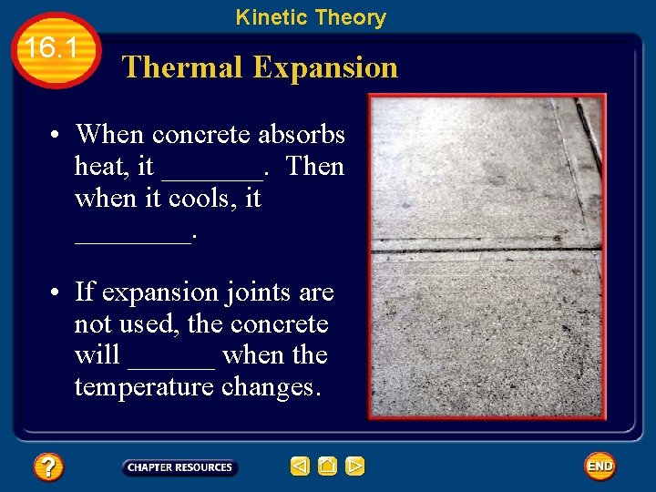 Kinetic Theory 16. 1 Thermal Expansion • When concrete absorbs heat, it _______. Then