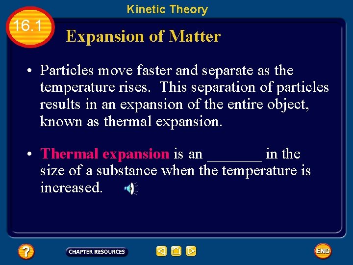Kinetic Theory 16. 1 Expansion of Matter • Particles move faster and separate as