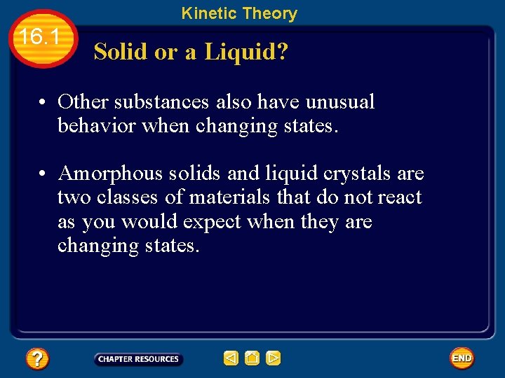 Kinetic Theory 16. 1 Solid or a Liquid? • Other substances also have unusual