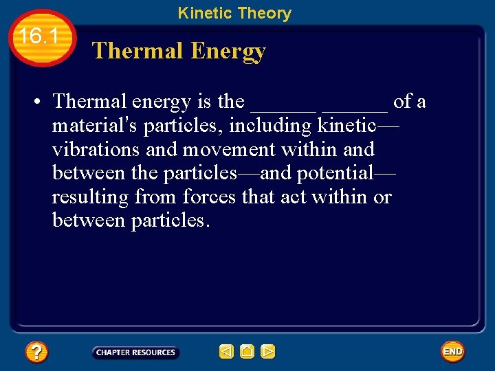Kinetic Theory 16. 1 Thermal Energy • Thermal energy is the ______ of a