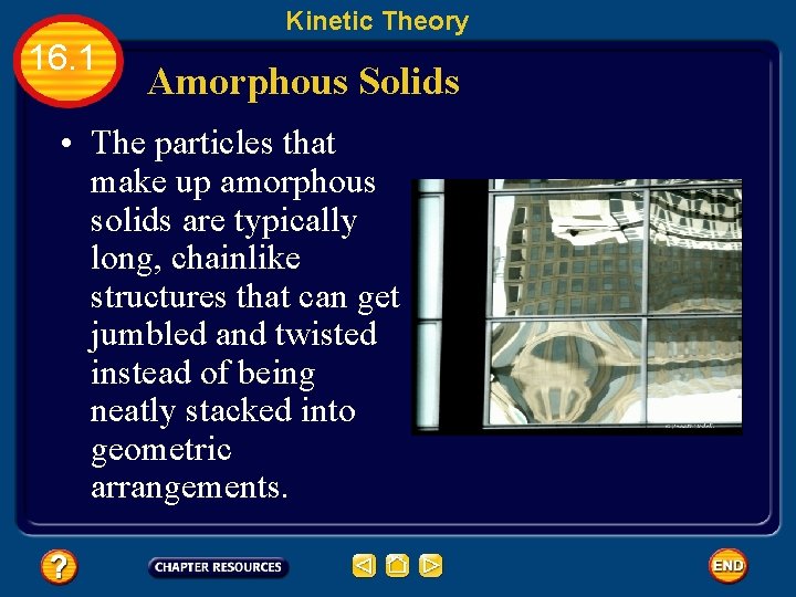 Kinetic Theory 16. 1 Amorphous Solids • The particles that make up amorphous solids