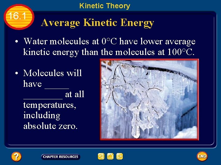Kinetic Theory 16. 1 Average Kinetic Energy • Water molecules at 0°C have lower