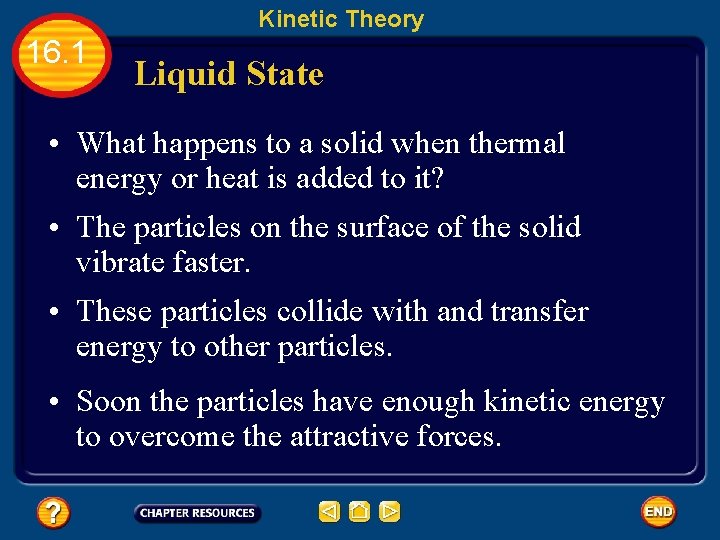 Kinetic Theory 16. 1 Liquid State • What happens to a solid when thermal