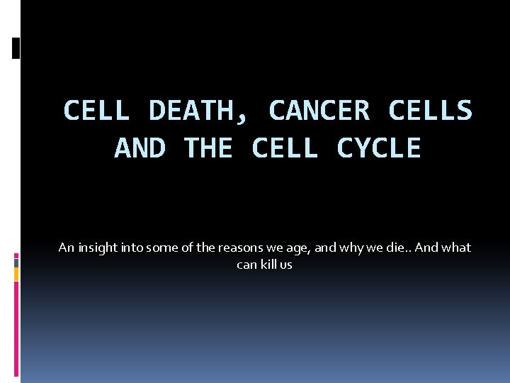 CELL DEATH, CANCER CELLS AND THE CELL CYCLE An insight into some of the