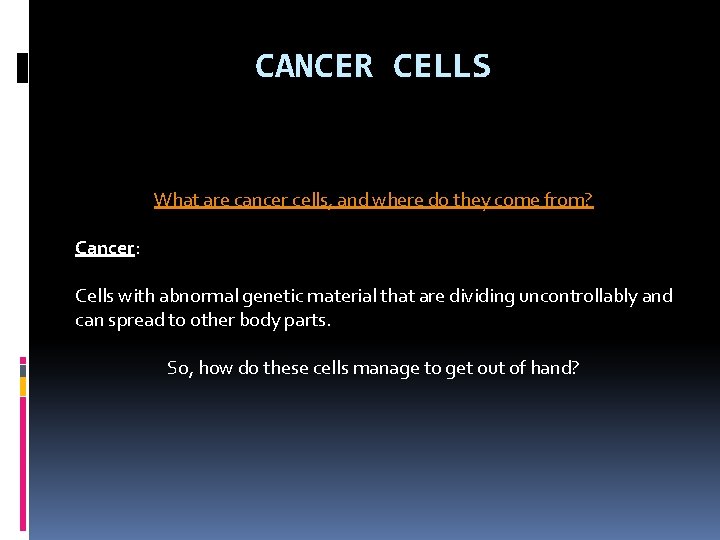 CANCER CELLS What are cancer cells, and where do they come from? Cancer: Cells