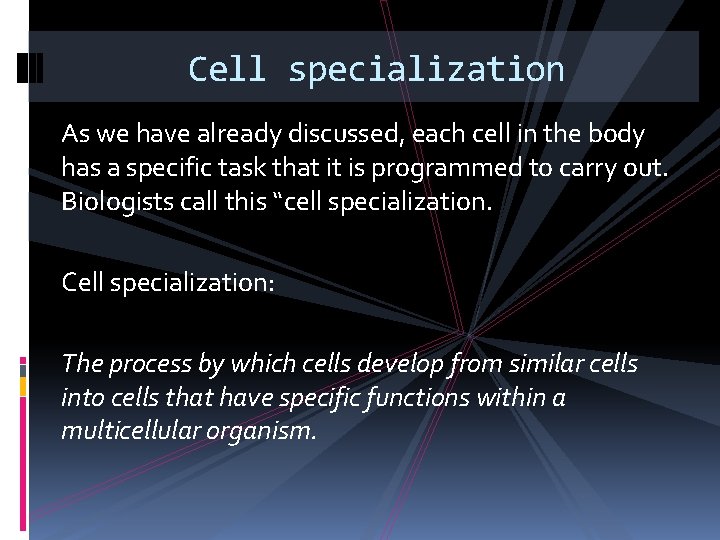 Cell specialization As we have already discussed, each cell in the body has a