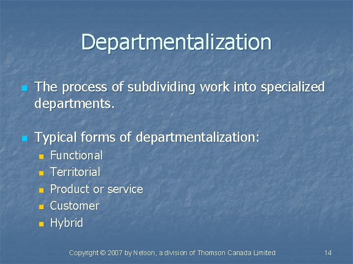 Departmentalization n n The process of subdividing work into specialized departments. Typical forms of