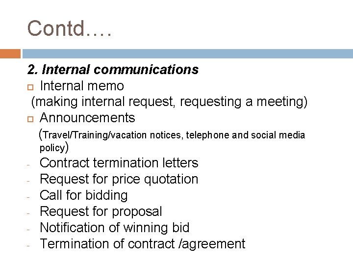 Contd…. 2. Internal communications Internal memo (making internal request, requesting a meeting) Announcements (Travel/Training/vacation