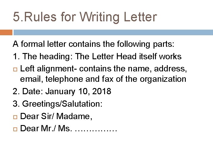 5. Rules for Writing Letter A formal letter contains the following parts: 1. The
