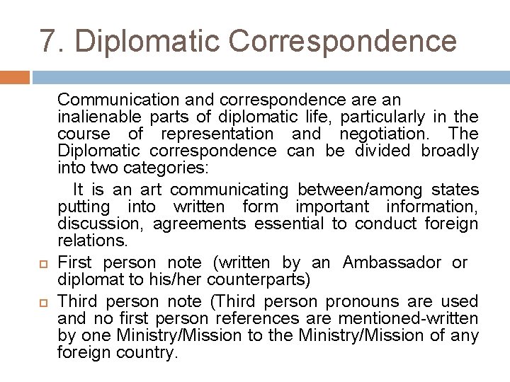 7. Diplomatic Correspondence Communication and correspondence are an inalienable parts of diplomatic life, particularly