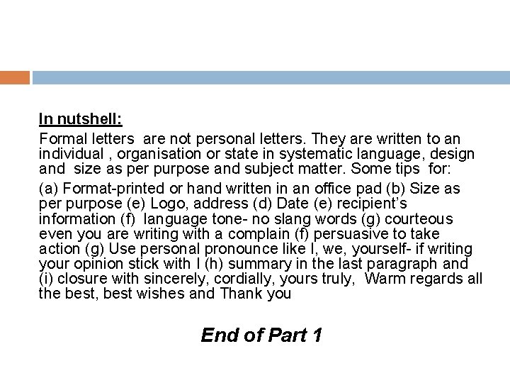 In nutshell: Formal letters are not personal letters. They are written to an individual