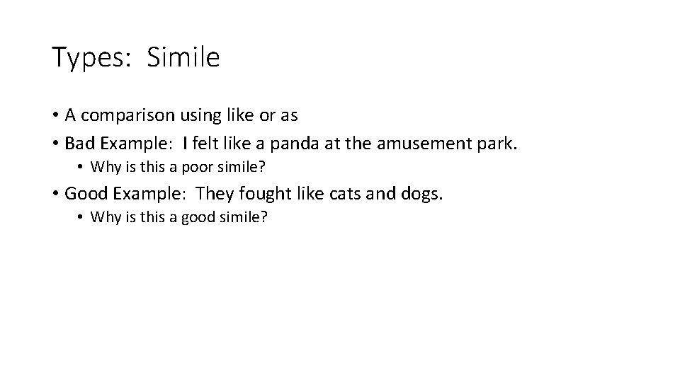 Types: Simile • A comparison using like or as • Bad Example: I felt Types: Simile • A comparison using like or as • Bad Example: I felt