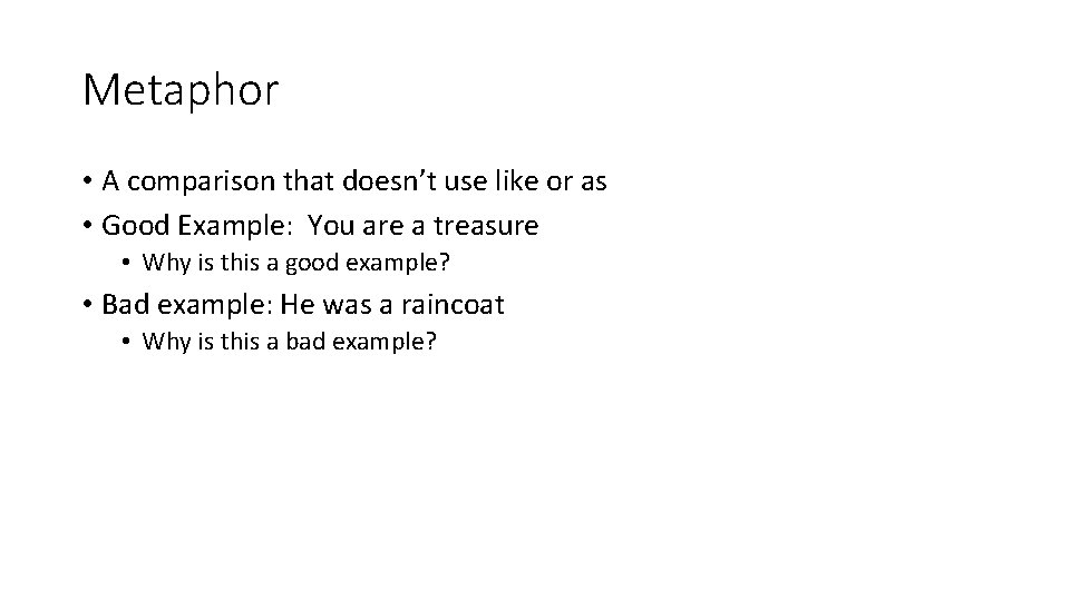 Metaphor • A comparison that doesn’t use like or as • Good Example: You Metaphor • A comparison that doesn’t use like or as • Good Example: You