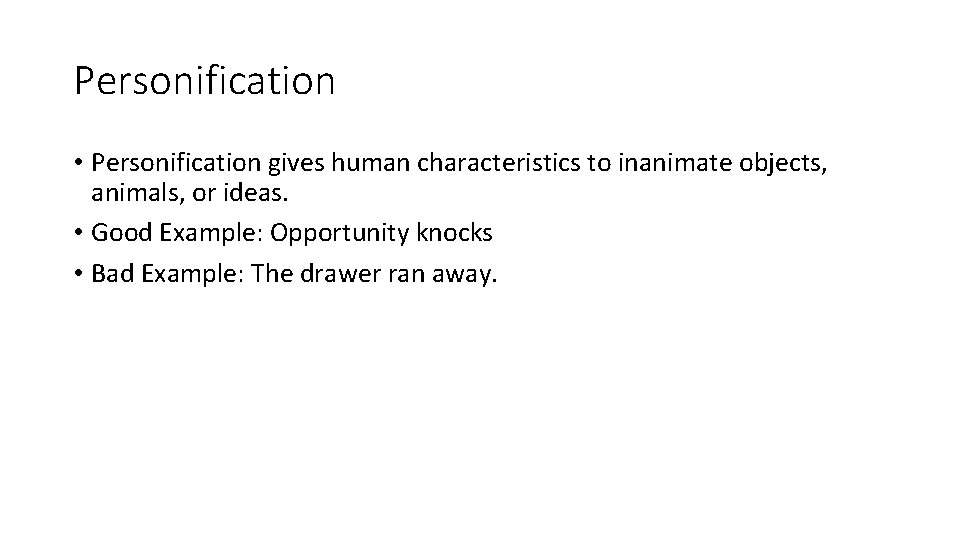 Personification • Personification gives human characteristics to inanimate objects, animals, or ideas. • Good Personification • Personification gives human characteristics to inanimate objects, animals, or ideas. • Good
