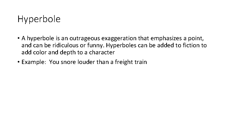 Hyperbole • A hyperbole is an outrageous exaggeration that emphasizes a point, and can Hyperbole • A hyperbole is an outrageous exaggeration that emphasizes a point, and can
