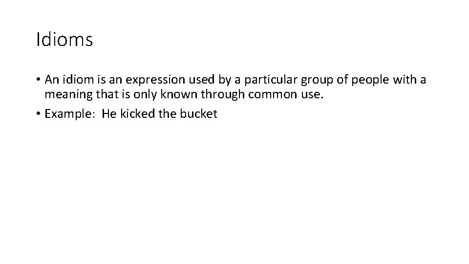 Idioms • An idiom is an expression used by a particular group of people Idioms • An idiom is an expression used by a particular group of people