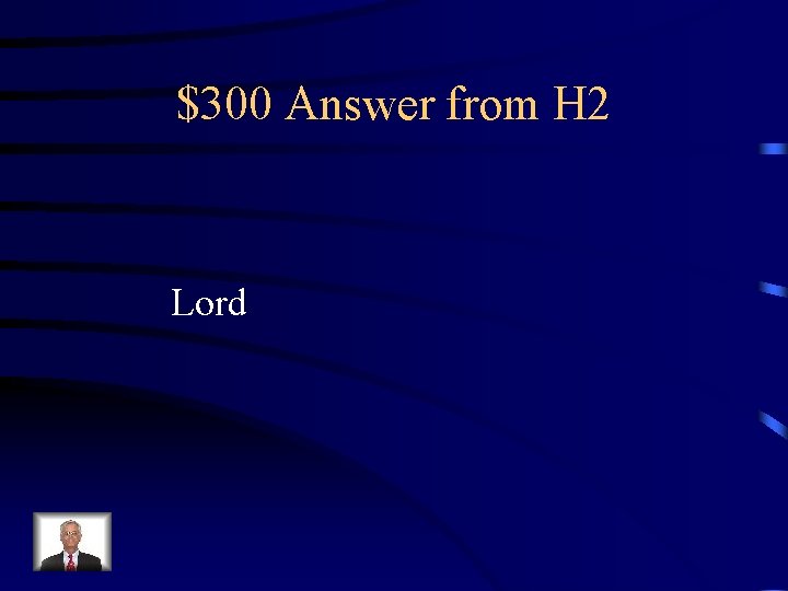 $300 Answer from H 2 Lord 