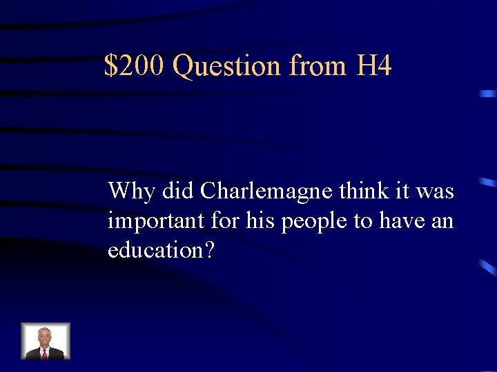 $200 Question from H 4 Why did Charlemagne think it was important for his