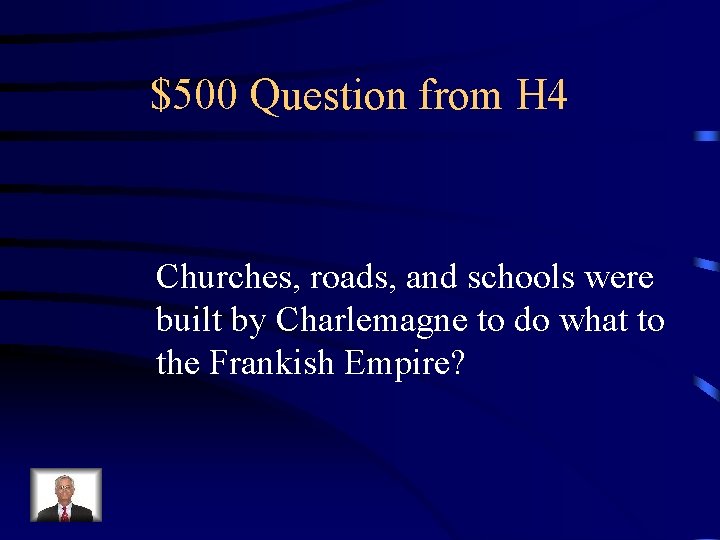 $500 Question from H 4 Churches, roads, and schools were built by Charlemagne to