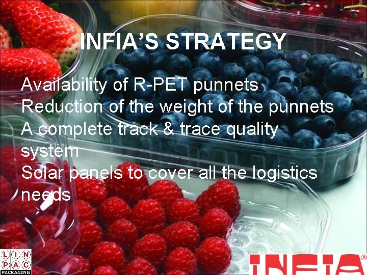 INFIA’S STRATEGY Availability of R-PET punnets Reduction of the weight of the punnets A