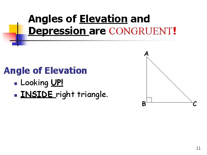 Angles of Elevation and Depression are CONGRUENT! Angle of Elevation n n Looking UP!