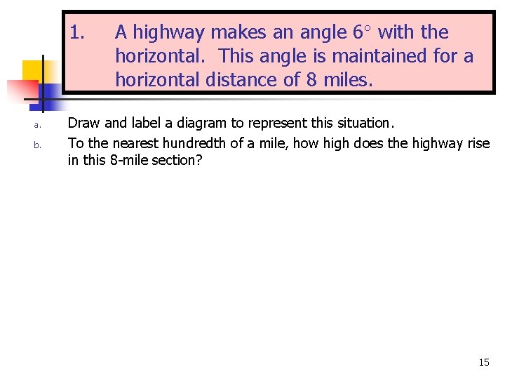 1. a. b. A highway makes an angle 6 with the horizontal. This angle