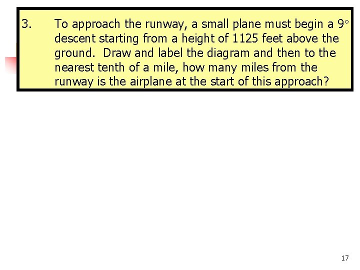 3. To approach the runway, a small plane must begin a 9 descent starting