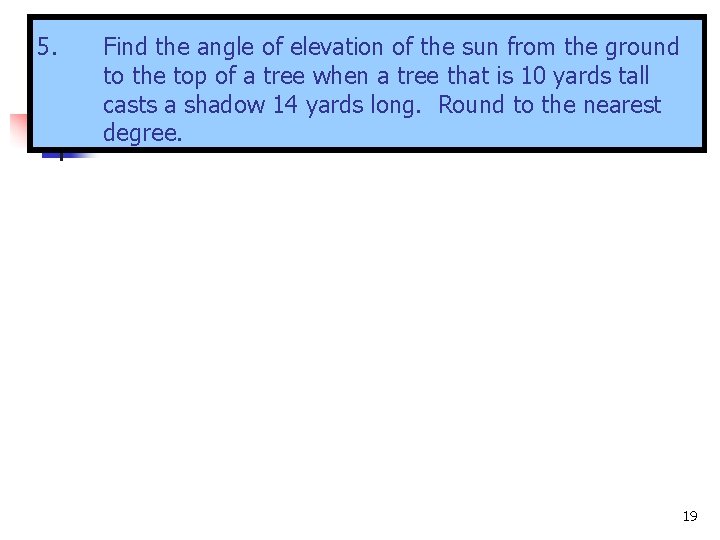 5. Find the angle of elevation of the sun from the ground to the