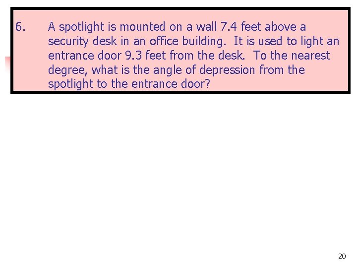 6. A spotlight is mounted on a wall 7. 4 feet above a security