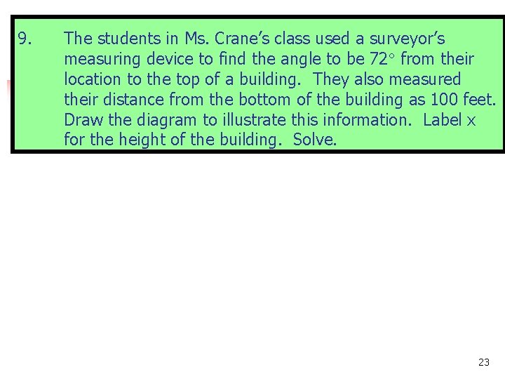 9. The students in Ms. Crane’s class used a surveyor’s measuring device to find