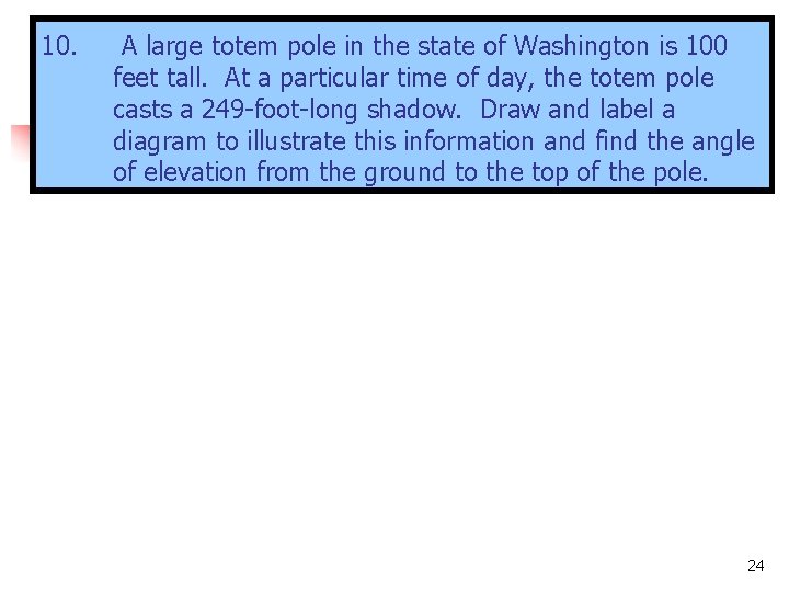 10. A large totem pole in the state of Washington is 100 feet tall.
