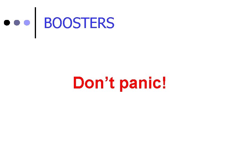 BOOSTERS Don’t panic! 