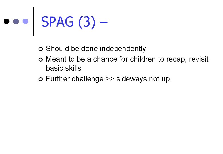 SPAG (3) – ¢ ¢ ¢ Should be done independently Meant to be a