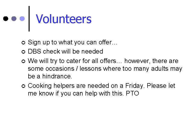 Volunteers ¢ ¢ Sign up to what you can offer… DBS check will be